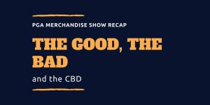 pga-show-recap-the-good-the-bad-and-the-cbd.jpg