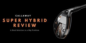 callaway-super-hybrid-review-a-real-solution-for-a-major-problem.jpg